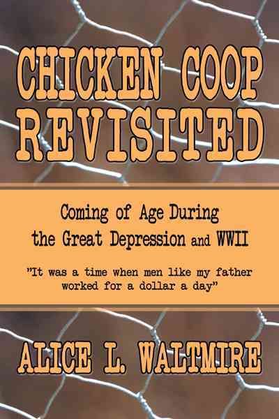 Chicken Coop Revisited: Coming of Age During the Great Depression and WWII