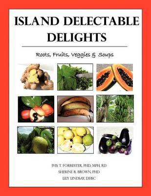 Island Delectable Delights: Roots, Fruits, Veggies & Soups (Paperback)