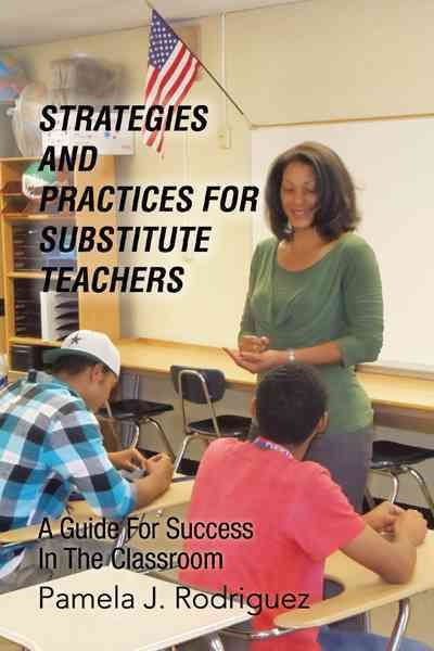 Strategies And Practices For Substitute Teachers By Pamela J Rodriguez