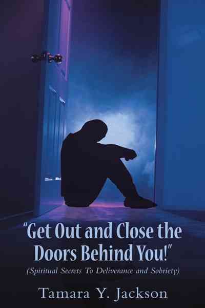 Get Out and Close the Doors Behind You! By Tamara Y Jackson