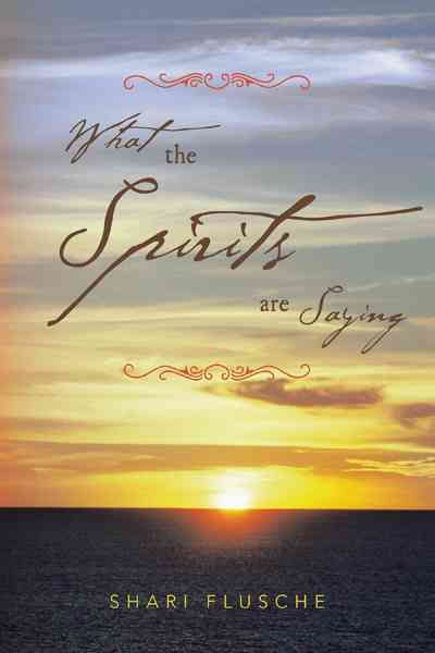 What the Spirits are Saying By Shari Flusche 9781477261910 (Paperback)