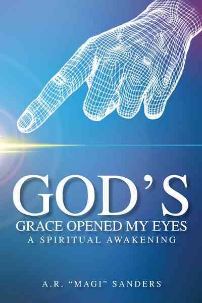 God's Grace Opened My Eyes A Spiritual Awakening 9781477281857