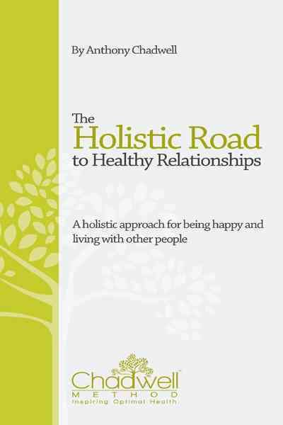 The Holistic Road To Healthy Relationships By Anthony Chadwell