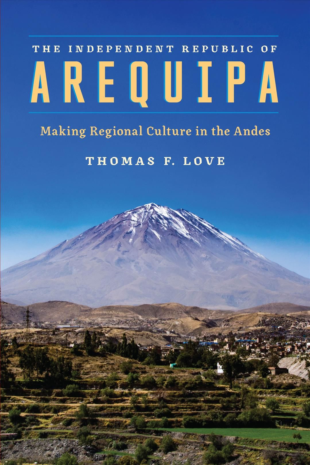 The Independent Republic of Arequipa By Thomas F. Love 9781477313923