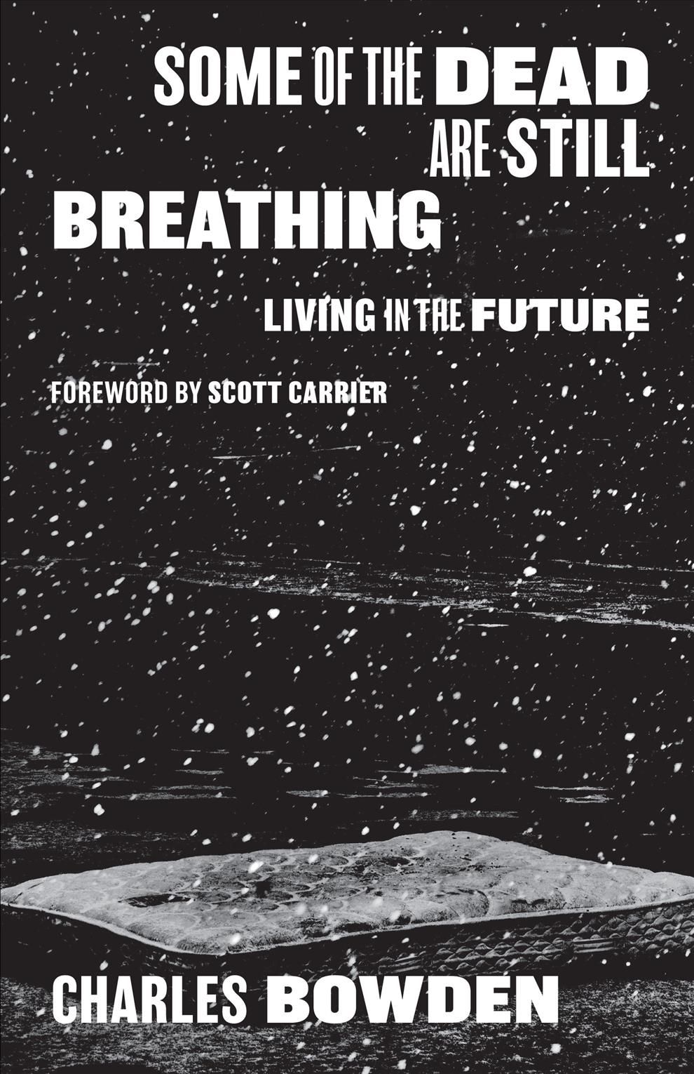 Some of the Dead Are Still Breathing By Charles Bowden 9781477316900