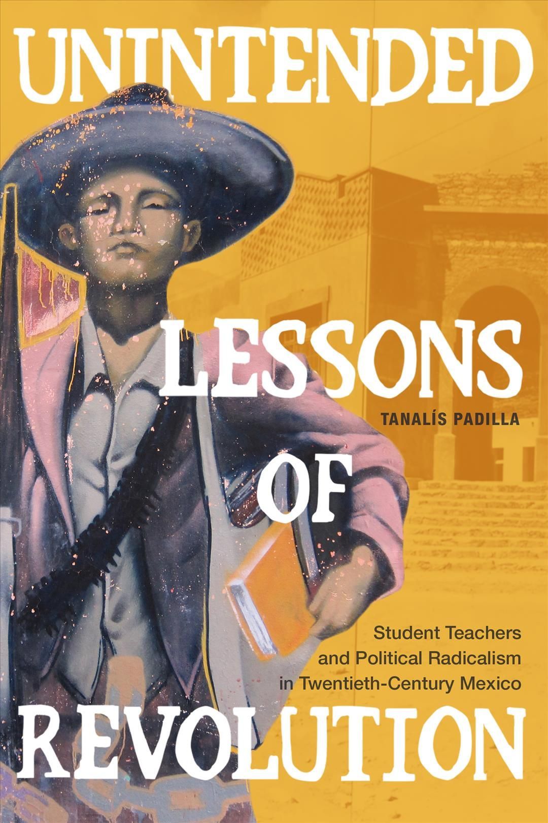 Unintended Lessons of Revolution By Tanalís Padilla 9781478013860