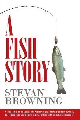 A Fish Story By Stevan Browning 9781478701309 (Paperback)