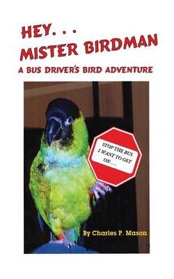 Hey Mister Birdman By Charles P Mason 9781478706410 (Paperback)