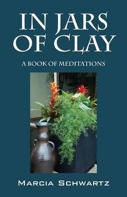 In Jars of Clay By Marcia Schwartz 9781478707554 (Paperback)