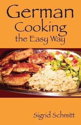 German Cooking the Easy Way By Sigrid Schmitt 9781478718727