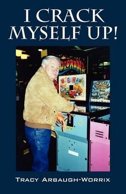 I Crack Myself Up! By Arbaugh Worrix, Tracy 9781478719229 (Paperback)