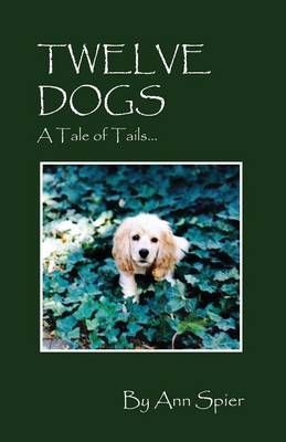 Twelve Dogs By Ann Spier 9781478720966 (Paperback)