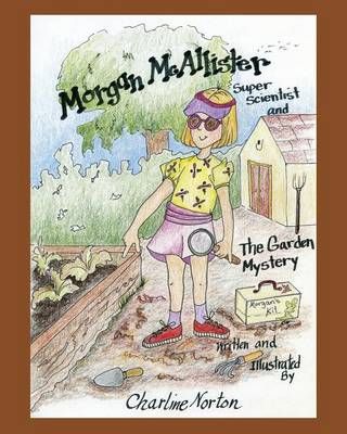 Morgan McAllister, Super Scientist and The Garden Mystery (Paperback)
