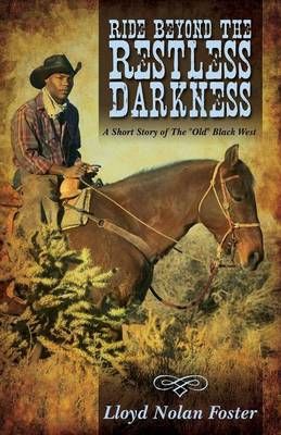 Ride Beyond the Restless Darkness By Lloyd Nolan Foster 9781478727781