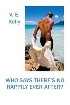 Who Says There's No Happily Ever After? By V E Kelly 9781478733690