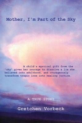 Mother, I'm Part of the Sky By Gretchen Eelon Vorbeck 9781478736363