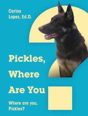 Pickles, Where Are You? Where Are You, Pickles? By Carlos Lopez Edd