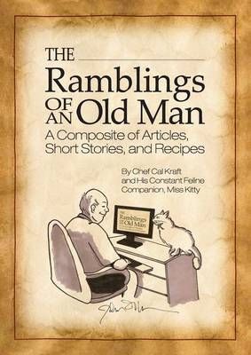 The Ramblings of an Old Man By Chef Cal Kraft 9781478739012