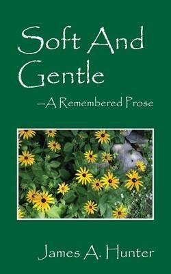 Soft and Gentle By James a Hunter 9781478742296 (Paperback)
