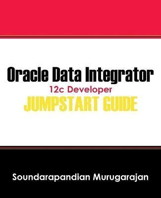 Oracle Data Integrator 12c Developer Jump Start Guide 9781478743408