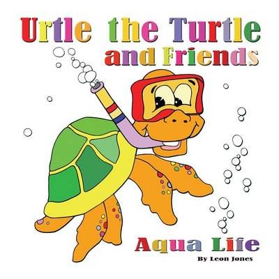 Urtle the Turtle and Friends By Leon Jones 9781478759409 (Paperback)