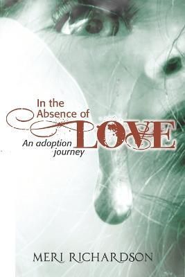In the Absence of Love By Meri Richardson 9781478765738 (Paperback)