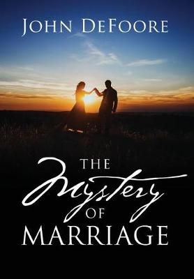 The Mystery of Marriage By John DeFoore 9781478768678 (Hardback)