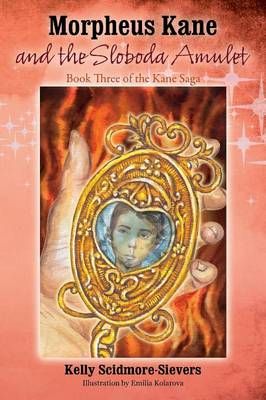 Morpheus Kane and the Sloboda Amulet By Kelly Scidmore Sievers