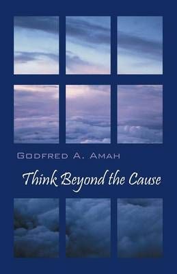 Think Beyond the Cause By Amah, Godfred A 9781478775010 (Paperback)