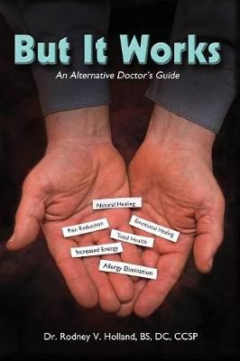 But It Works: An Alternative Doctor's Guide 9781478776185 (Paperback)