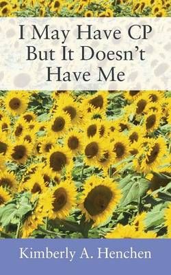 I May Have CP But It Doesn't Have Me By Kimberly a Henchen (Paperback)