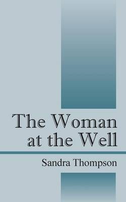 The Woman at the Well By Sandra Thompson 9781478779254 (Paperback)