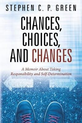 Chances, Choices, and Changes By Stephen C P Green 9781478781752