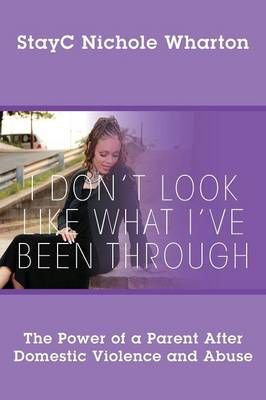 I Don't Look Like What I've Been Through By Stayc Nichole Wharton