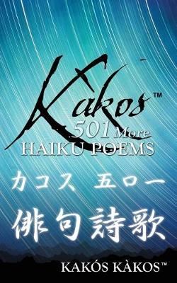 Kàkos 501 More Haiku Poems By Kàkos, Kakós 9781478785620