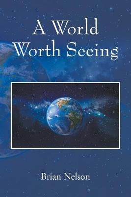 A World Worth Seeing By Nelson, Brian 9781478789949 (Paperback)