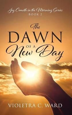 The Dawn of a New Day: Joy Cometh in the Morning Series - Book 2