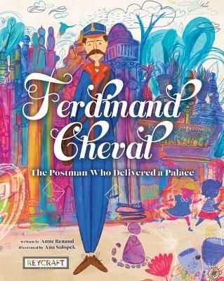 Ferdinand Cheval: The Postman Who Delivered a Palace 9781478875932