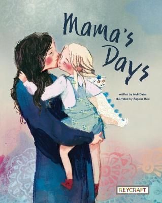 Mama's Days By Andi Diehn (author), Ángeles Ruiz (co-author)