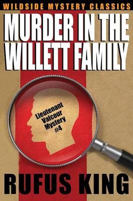 Murder in the Willett Family: A Lt. Valcour Mystery #4 By King, Rufus
