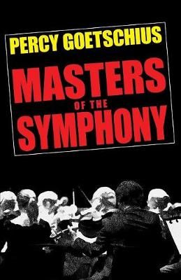 Masters of the Symphony By Goetschius, Percy 9781479429417 (Paperback)