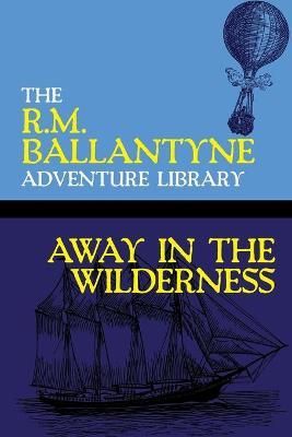 Away in the Wilderness By Ballantyne 9781479453382 (Paperback)