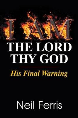 I Am the Lord Thy God By Neil Ferris 9781479604081 (Paperback)