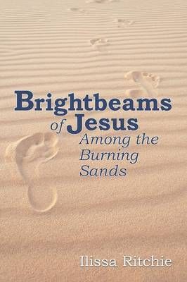 Brightbeams of Jesus Among the Burning Sands By Ilissa Ritchie