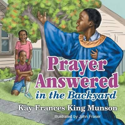 Prayer Answered in the Backyard By Kay Frances King Munson (Paperback)