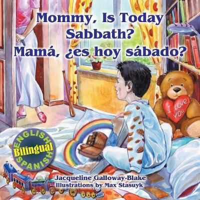 Mommy, is Today Sabbath? - Mamá, es hoy sábado? By Galloway-Blake