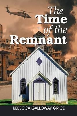 The Time of the Remnant By Galloway Grice, Rebecca 9781479612482