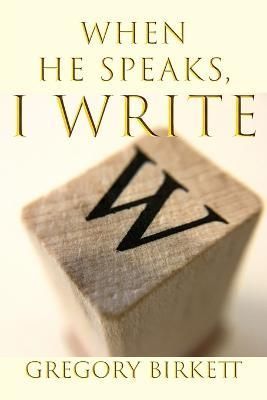 When He Speaks, I Write By Gregory Birkett 9781479613632 (Paperback)