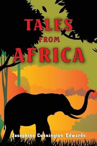 Tales from Africa By Josephine Cunnington Edwards 9781479616824