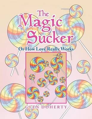 The Magic Sucker or How Love Really Works By Glen Doherty (Paperback)